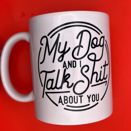 My Dog and I Talk About You Mug